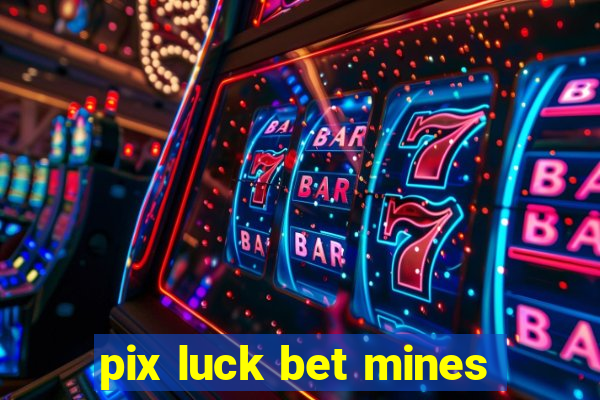 pix luck bet mines